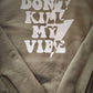 Don't kill my vibe crewneck